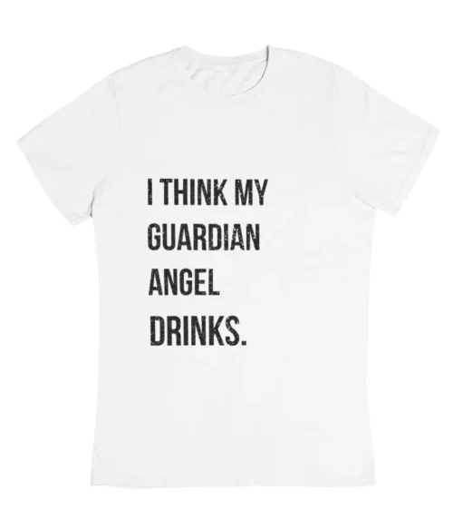 I think my guardian angel drinks T-Shirt #DGi2