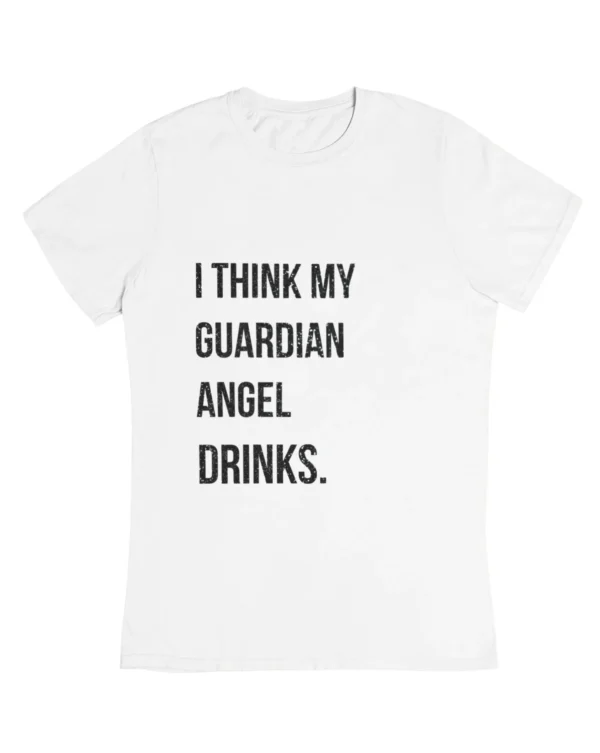 I think my guardian angel drinks T-Shirt #DGi2