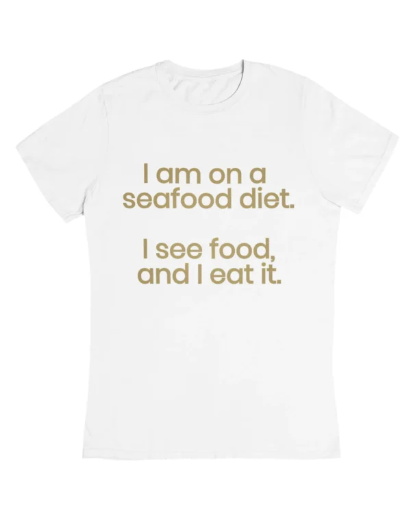 I'am on a seafood diet T-Shirt #DGi12