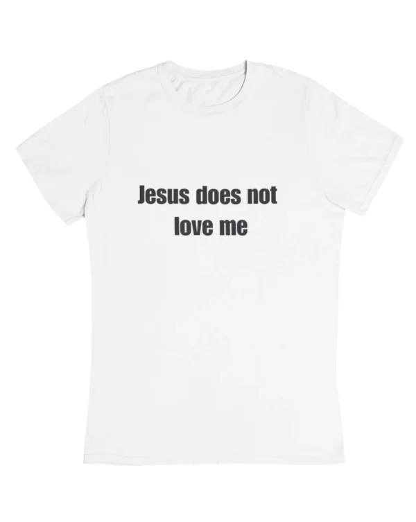 Jesus does not love me T-Shirt #DGi20