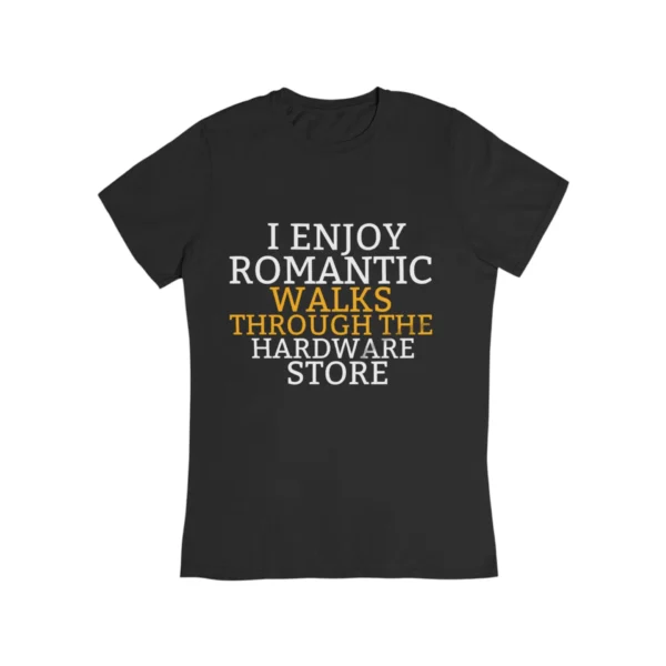 I enjoy romantic walks through the hardware store T-Shirt #DG5