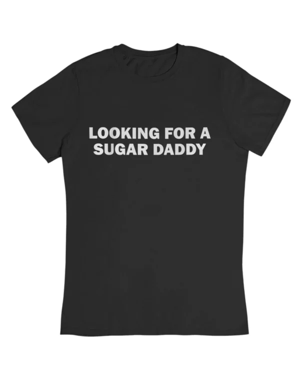 Looking for a sugar daddy T-Shirt #DGi25