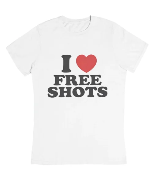 I love free shots T-Shirt #DGi26
