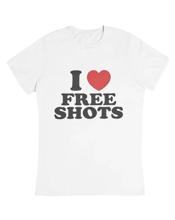 I love free shots T-Shirt #DGi26