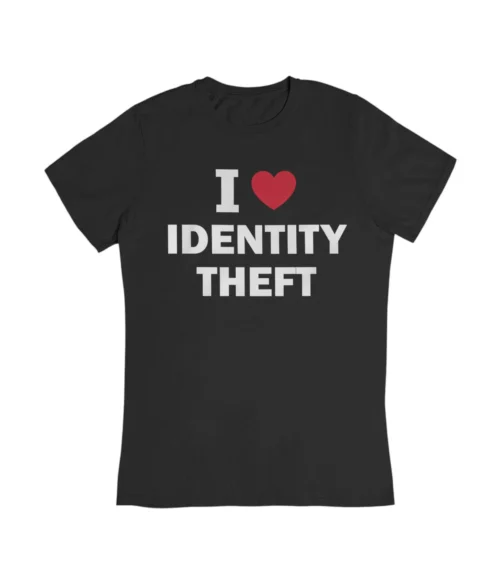 I love identity theft T-Shirt #DG29