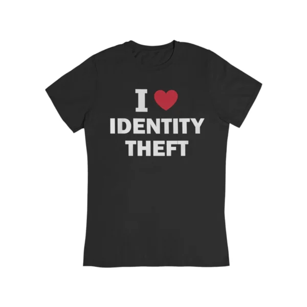 I love identity theft T-Shirt #DG29