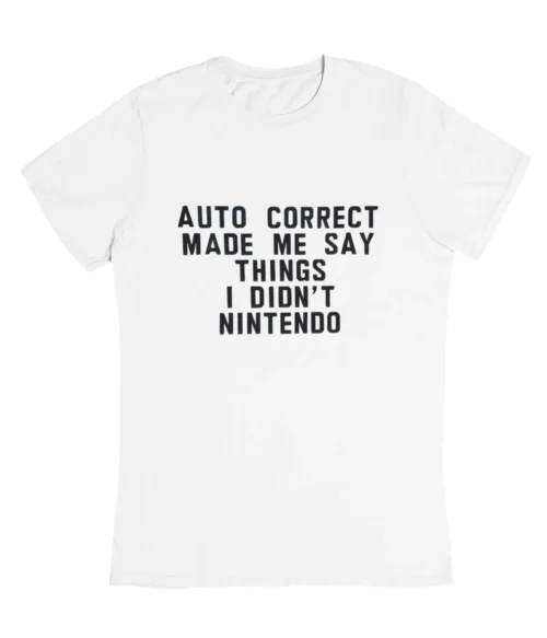 Auto correct made me say things T-Shirt #DGi29