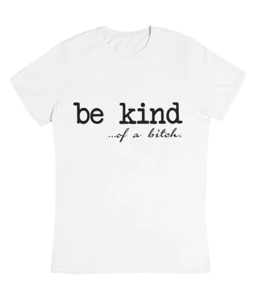 Be kind of a bitch T-Shirt #DGi31