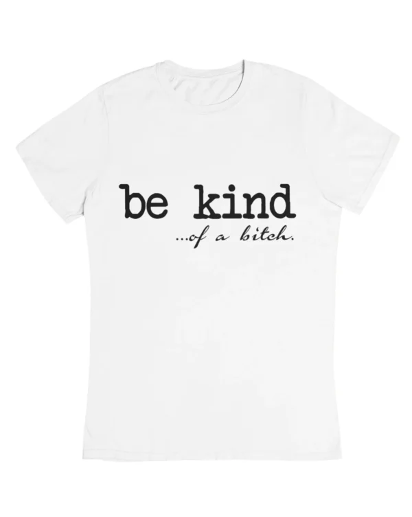 Be kind of a bitch T-Shirt #DGi31