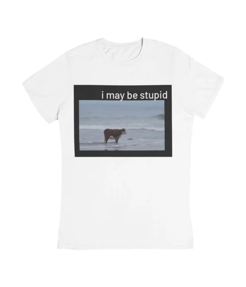 I may be stupid T-Shirt #DG35