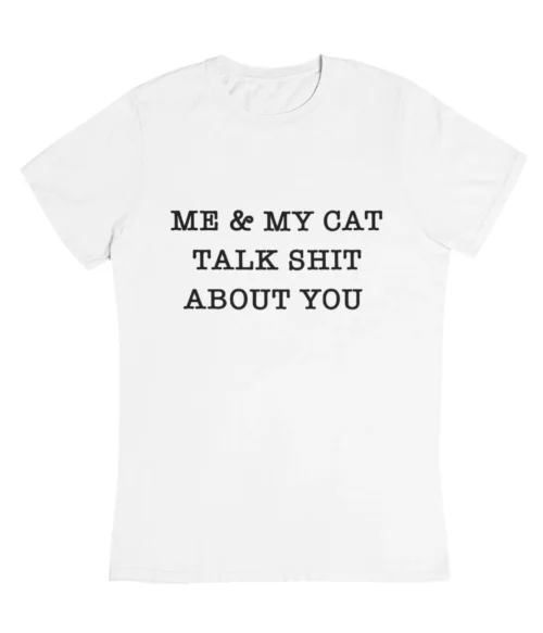 Me & my cat talk shit about you T-Shirt #DGi36