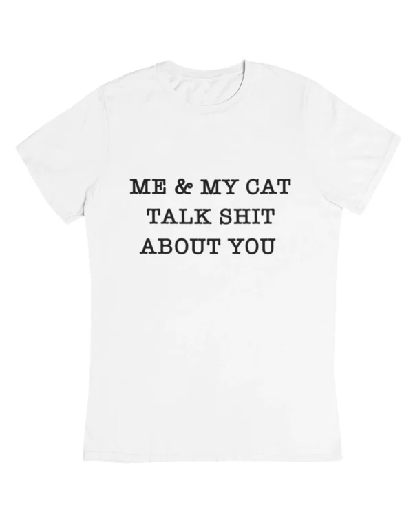 Me & my cat talk shit about you T-Shirt #DGi36