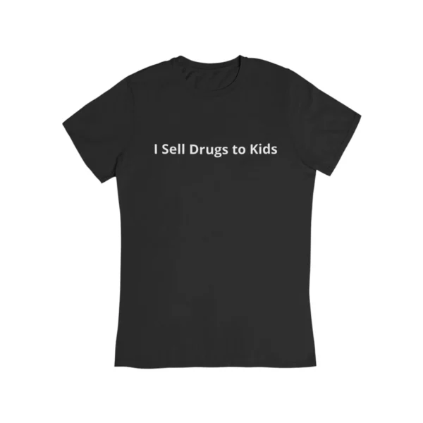 I sell drugs to kids T-Shirt #DG41