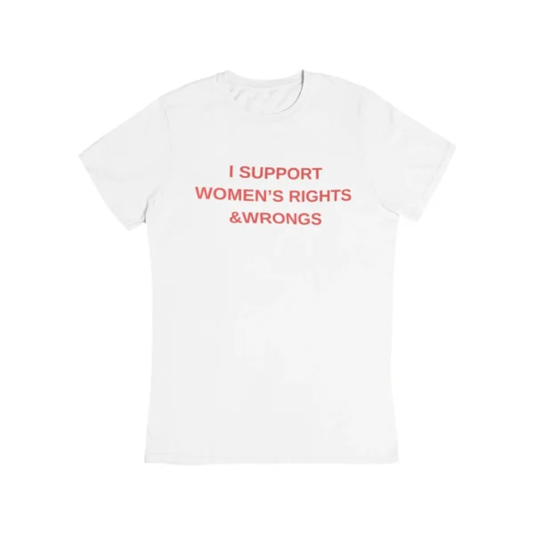 I support women's rights & wrongs T-Shirt #DG45
