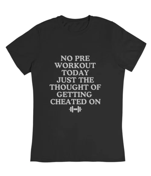 No pre workout today T-Shirt #DGi45