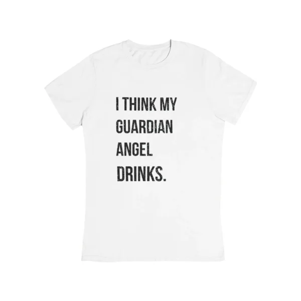 I think my guardian angel drinks T-Shirt #DG46