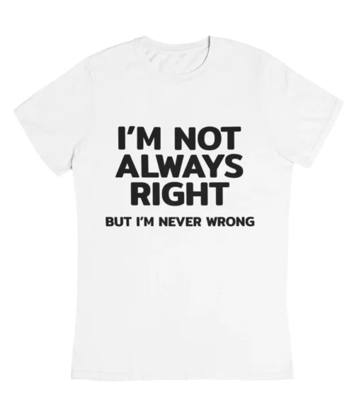I’m not always right T-Shirt #DGi49
