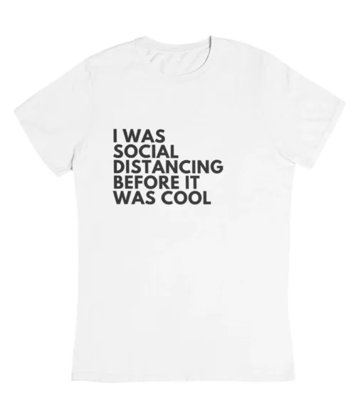 I was social distancing T-Shirt #DGi6