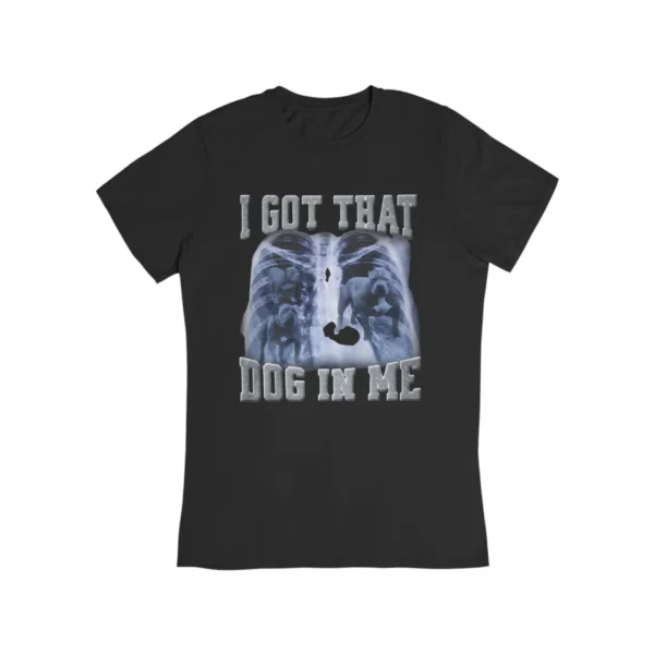 I got that dog in me T-Shirt #DG9