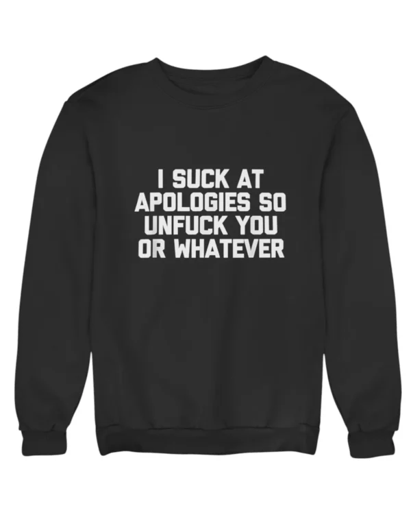 I suck at apologies Sweatshirt #DGi1