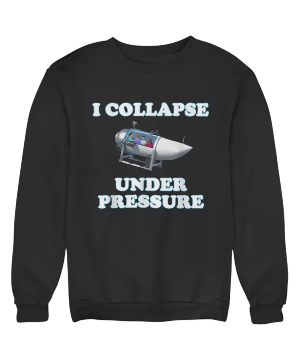 I collapse under pressure Sweatshirt #DG2
