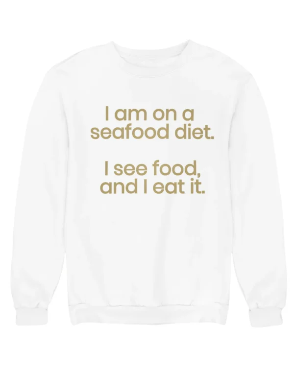 I am on a seafood diet Sweatshirt #DGi14
