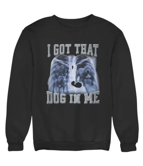 I got that dog in me Sweatshirt #DG14