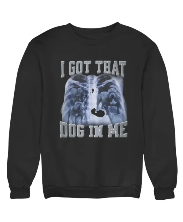 I got that dog in me Sweatshirt #DG14