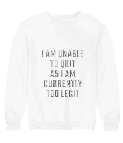 I am unable to quit Sweatshirt #DGi15