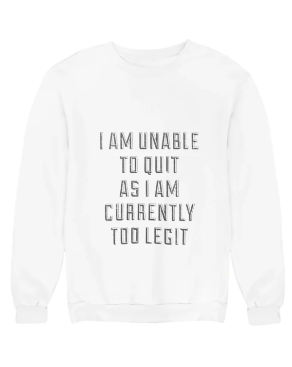 I am unable to quit Sweatshirt #DGi15