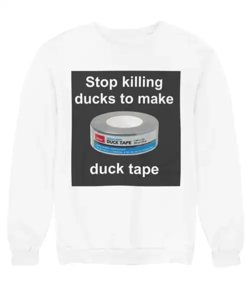 Duck tape humorous statement sweatshirt with bold print and playful message.