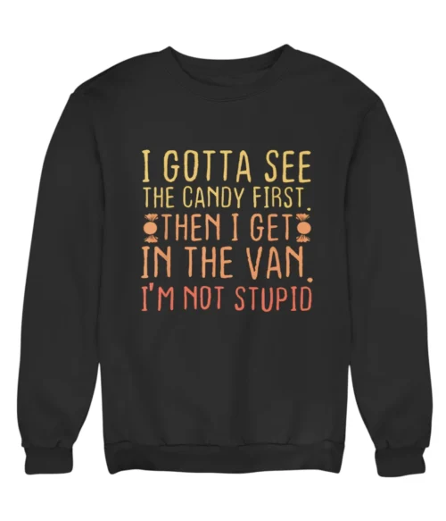 I gotta see the candy first Sweatshirt #DG15