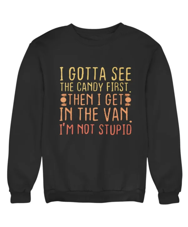 I gotta see the candy first Sweatshirt #DG15