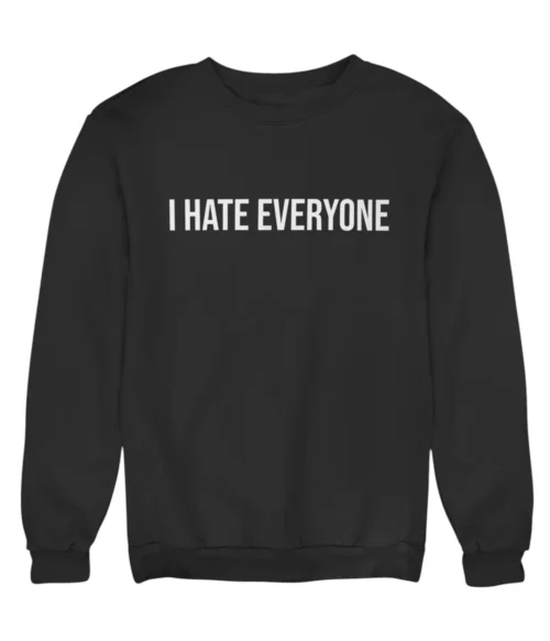 I hate everyone Sweatshirt #DG16