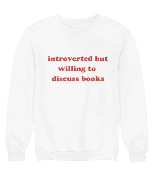 Introverted but willing to discuss books Sweatshirt #DGi17