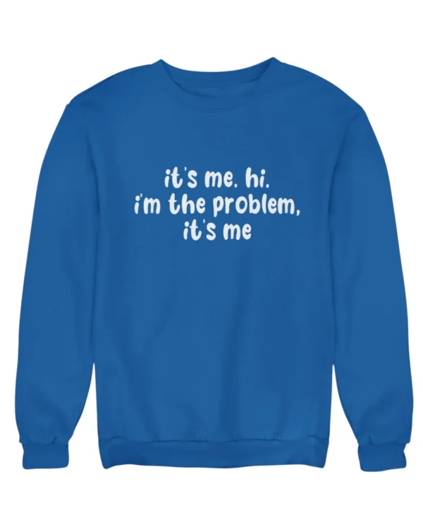 I'm the problem Sweatshirt #DGi19