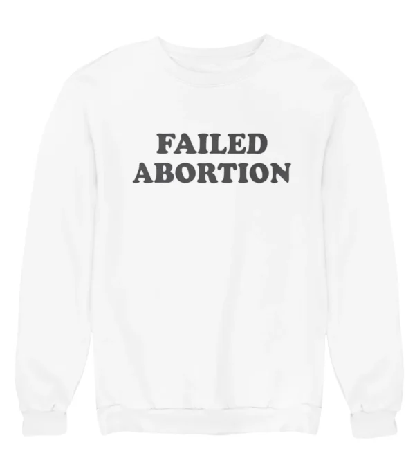 Failed abortion Sweatshirt #U16