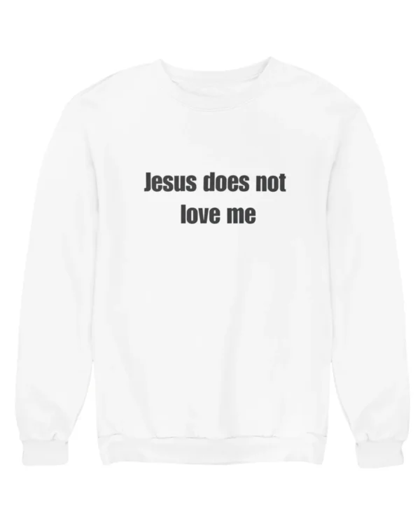 Jesus does not love me Sweatshirt #DGi21