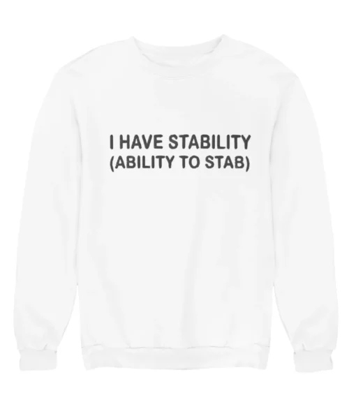 I have stability (ability to stab) Sweatshirt #DG24