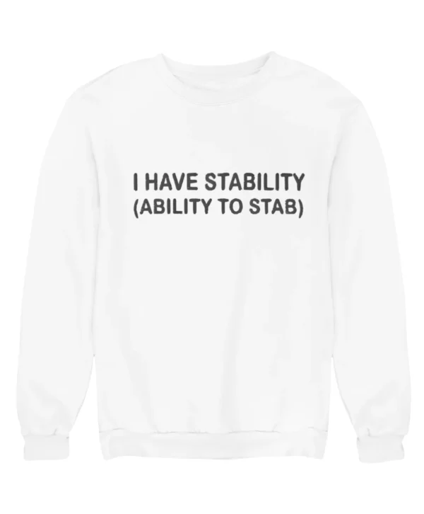 I have stability (ability to stab) Sweatshirt #DG24