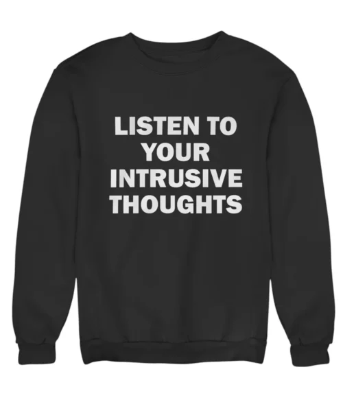 Listen to your intrusive thoughts Sweatshirt #DGi25