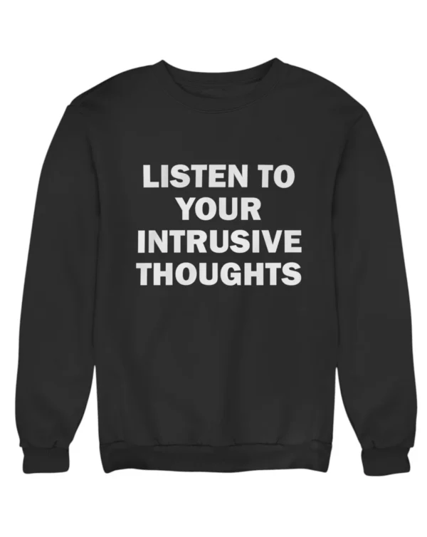 Listen to your intrusive thoughts Sweatshirt #DGi25