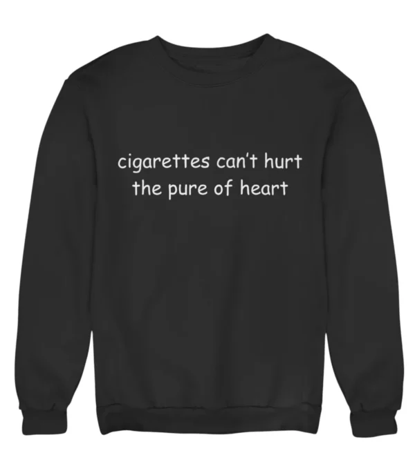 Cigarettes can't hurt the pure of heart Sweatshirt #U3