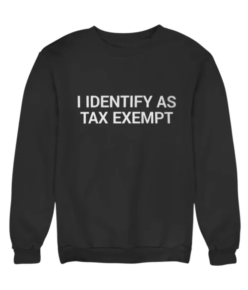 I identify as tax exempt Sweatshirt #DG26