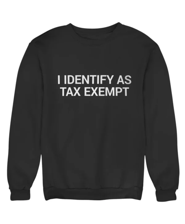 I identify as tax exempt Sweatshirt #DG26