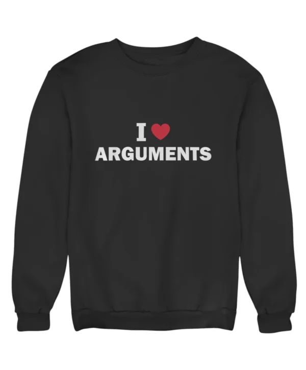 I love arguments Sweatshirt #DG27