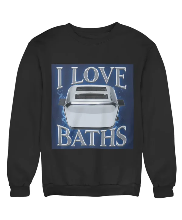 I love baths Sweatshirt #DG29
