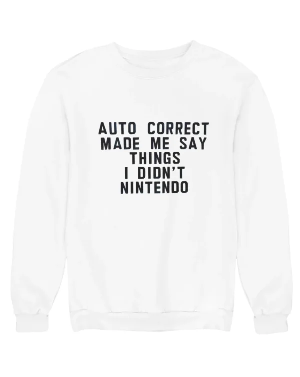 Auto correct made me say things Sweatshirt #DGi30