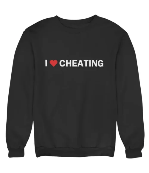 I love cheating Sweatshirt #DG30