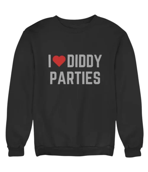 I love Diddy parties Sweatshirt #DG32